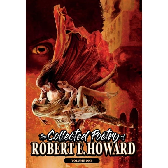 The Collected Poetry of Robert E. Howard The Collected Poetry of Robert E. Howard, Volume 1, Book 6, (Hardcover)
