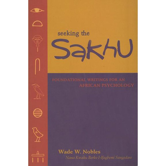 Seeking the Sakhu : Foundational Writings for an African Psychology (Paperback)