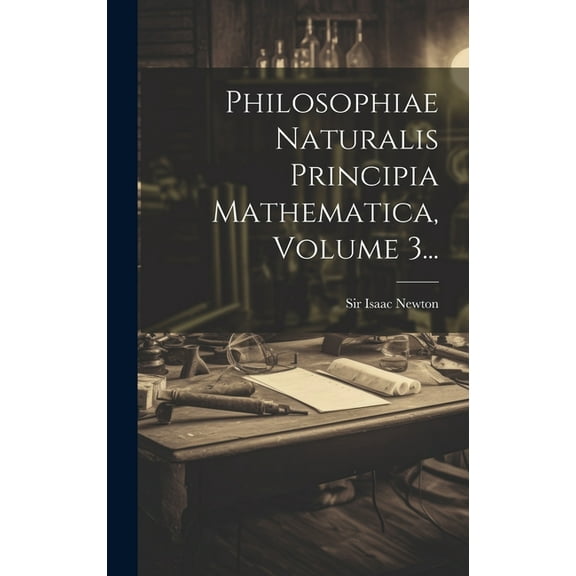 Philosophiae Naturalis Principia Mathematica, Volume 3... (Hardcover)