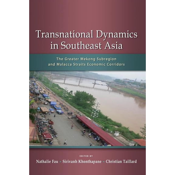 Transnational Dynamics in Southeast Asia: The Greater Mekong Subregion and Malacca Straits Economic Corridors (Paperback)