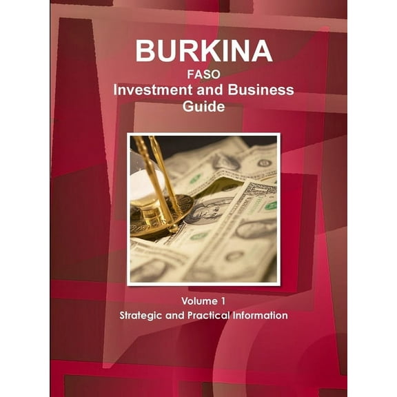 Burkina Faso Investment and Business Guide Volume 1 Strategic and Practical Information (Paperback)