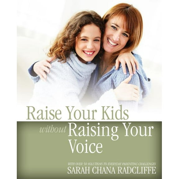 Raise Your Kids Without Raising Your Voice, (Paperback)