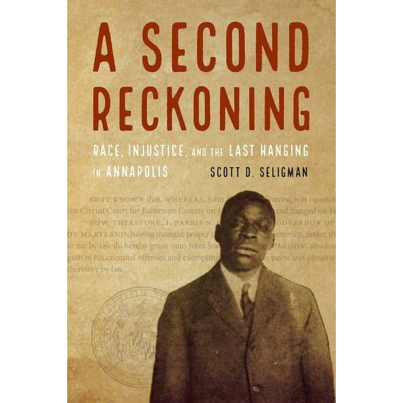 A Second Reckoning: Race, Injustice, and the Last Hanging in Annapolis, (Hardcover)