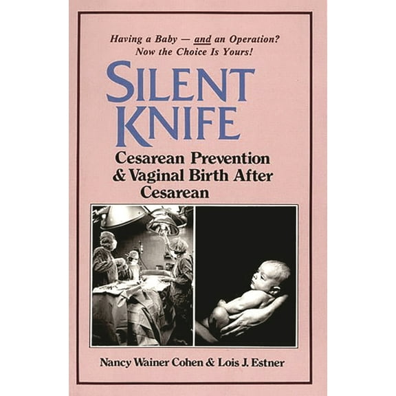Silent Knife: Cesarean Prevention and Vaginal Birth After Cesarean (VBAC), (Paperback)