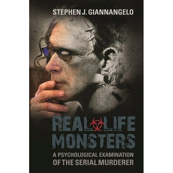 Real-Life Monsters: A Psychological Examination of the Serial Murderer, (Hardcover)