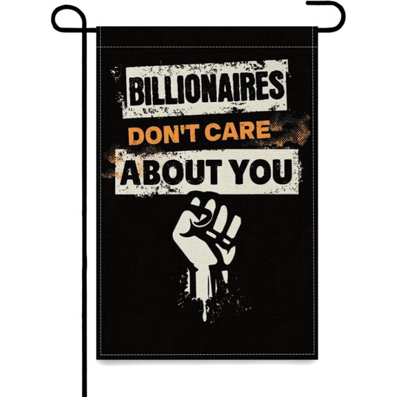 Billionaires Don't Care About You Social Justice Protest Premium Garden Flags,12x18 in Double Sided Yard Flag Tapestry for Holiday Decoration Outdoor