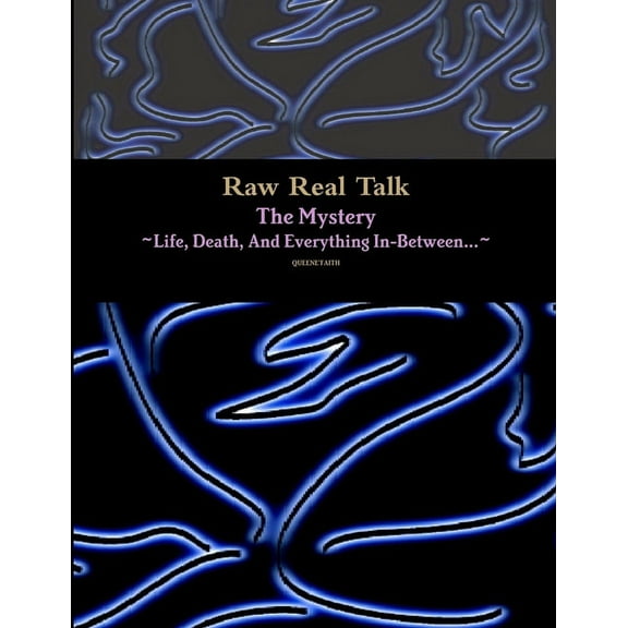 Raw Real Talk (The Mystery) "Life, Death, And Everything In-Between...", (Paperback)