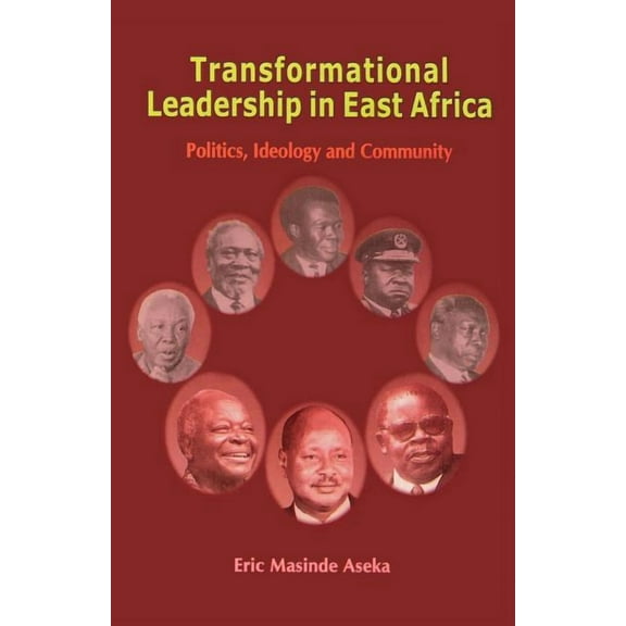 Transformational Leadership in East Africa. Politics, Ideology and Community, (Paperback)