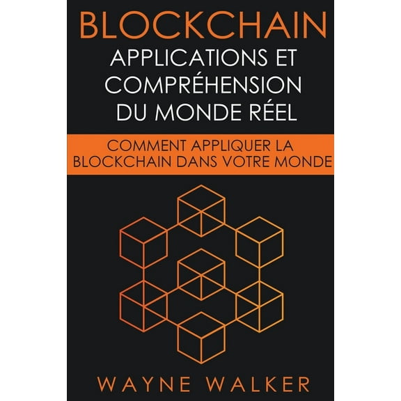 Blockchain: Applications et compréhension du monde réel (Paperback)