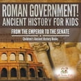 thumbnail image 1 of Pre-Owned Roman Government! Ancient History for Kids: From the Emperor to the Senate - Children's Ancient History Books (Paperback) 1683765931 9781683765936, 1 of 1