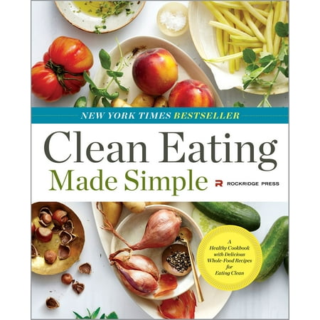 Clean Eating Made Simple: A Healthy Cookbook with Delicious Whole-Food Recipes for Eating Clean -