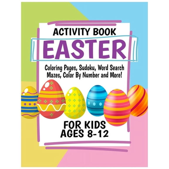 Easter Activity Book for Kids Ages 8-12: Includes Coloring Pages, Sudoku, Word Search, Mazes, Color By Number and More! (Paperback)