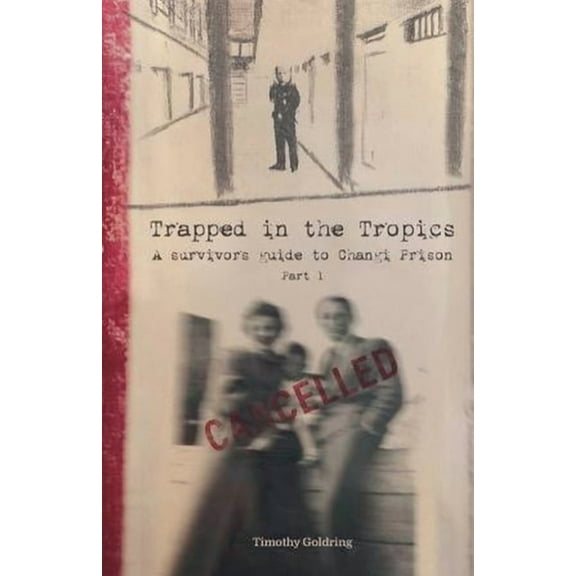 A Survivors Guide to Changi Prison Trapped in the Tropics Part 1, Book 1, (Paperback)