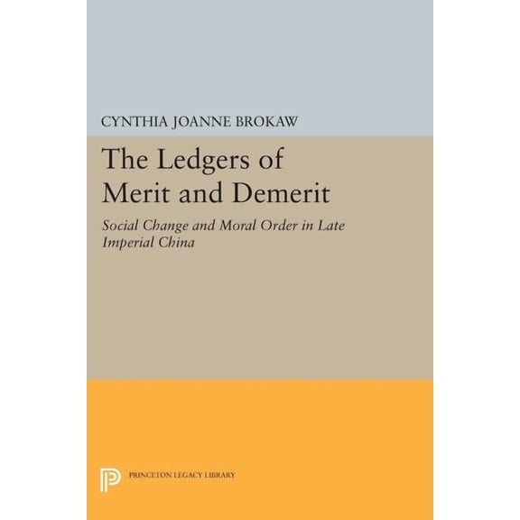 Princeton Legacy Library The Ledgers of Merit and Demerit: Social Change and Moral Order in Late Imperial China, Book 1180, (Paperback)