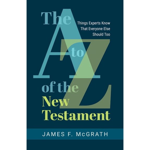 The A to Z of the New Testament: Things Experts Know That Everyone Else Should Too, (Paperback)