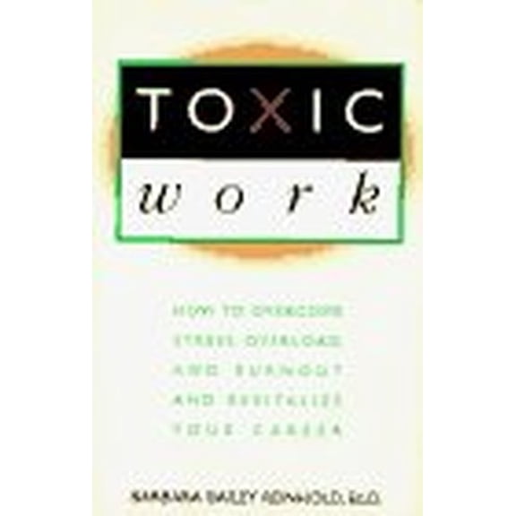Pre-Owned Toxic Work: How to Overcome Stress, Overload, and Burnout and Revitalize Your Career (Hardcover) 0525938753 9780525938750