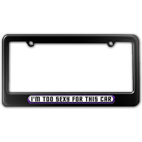 I'm Too Sexy For This Car License Plate Frame