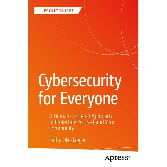 Apress Pocket Guides Cybersecurity for Everyone: A Human-Centered Approach to Protecting Yourself and Your Community, (Paperback)
