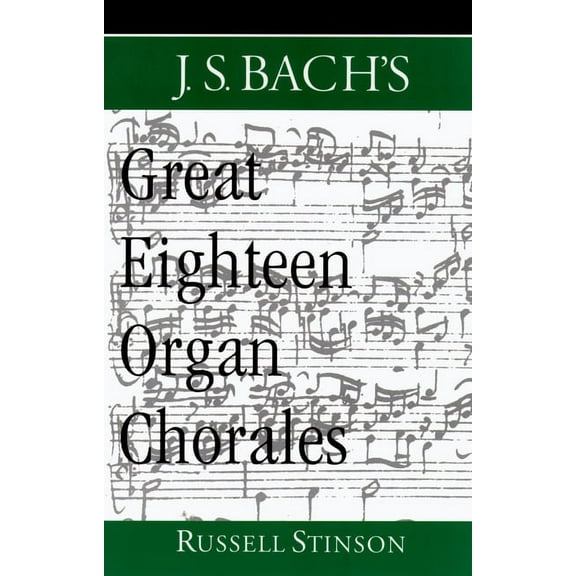 J.S. Bach's Great Eighteen Organ Chorales, (Paperback)
