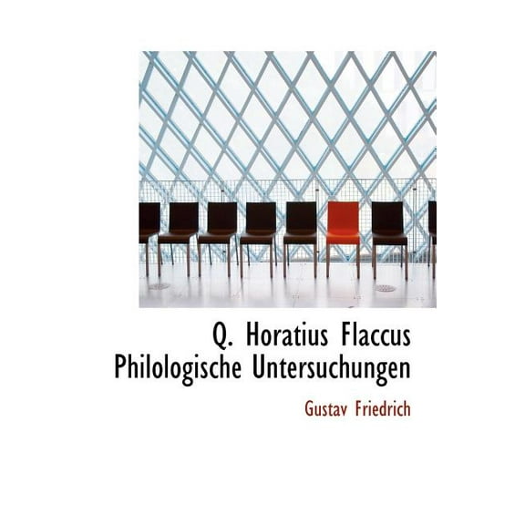Q. Horatius Flaccus Philologische Untersuchungen (Hardcover)