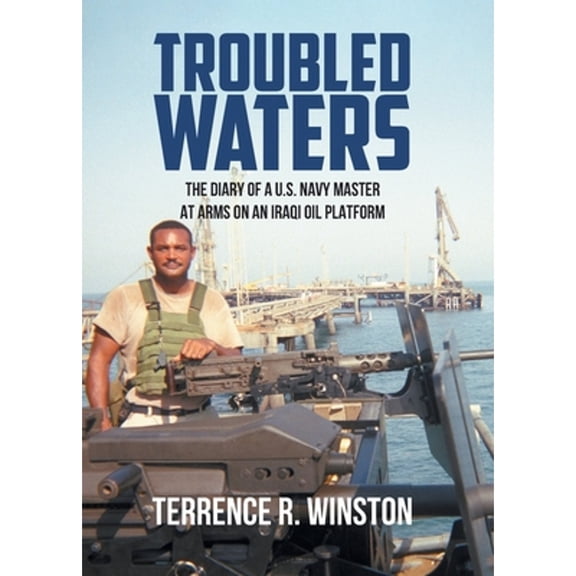 Troubled Waters: The Diary of a U.S. Navy Master at Arms on an Iraqi Oil Platform (Paperback)
