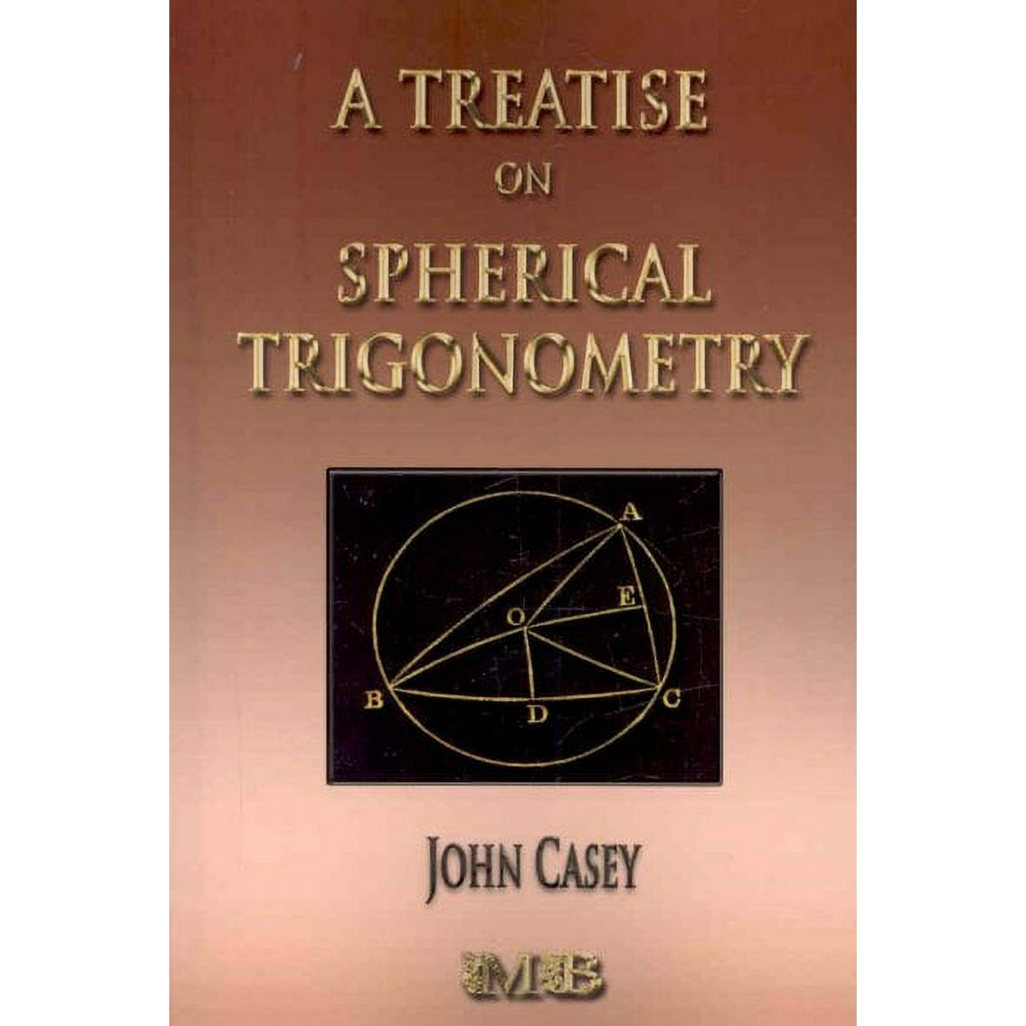 A Treatise On Spherical Trigonometry - Its Application To Geodesy And Astronomy