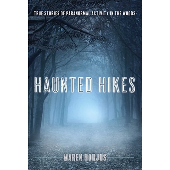 Pre-Owned Haunted Hikes: Real Life Stories of Paranormal Activity in the Woods (Paperback) 1493030647 9781493030644