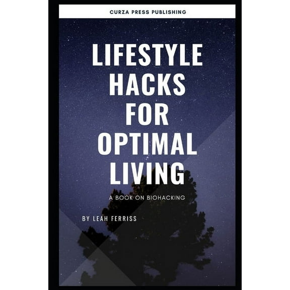 Lifestyle hacks for Optimal living: A book on Biohacking (Paperback)
