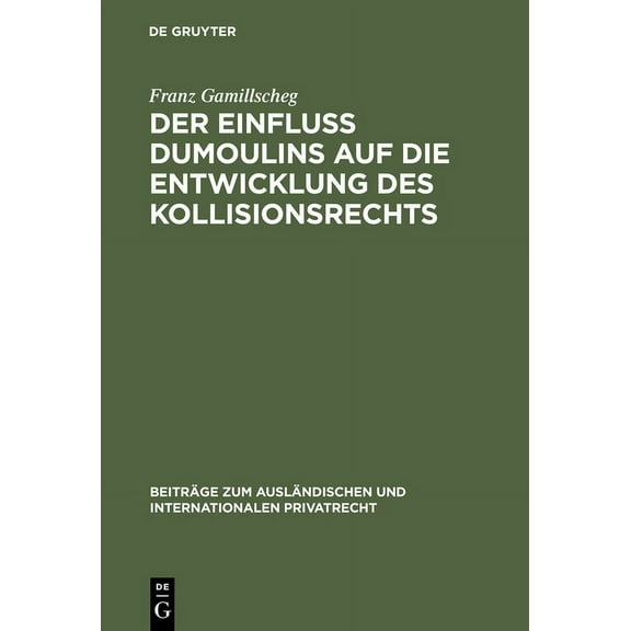 Beiträge Zum Ausländischen Und Internati Der Einfluà Dumoulins auf die Entwicklung des Kollisionsrechts, Book 25, (Hardcover)