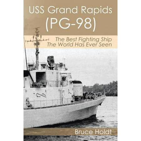 USS Grand Rapids (Pg-98) : The Best Fighting Ship the World Has Ever