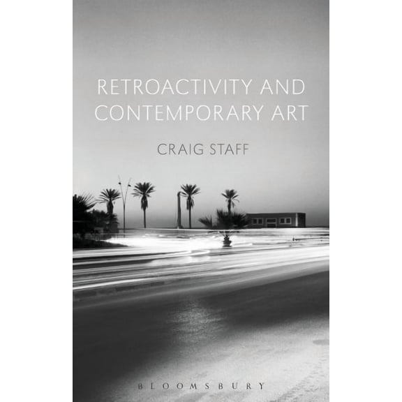 Retroactivity and Contemporary Art, (Hardcover)