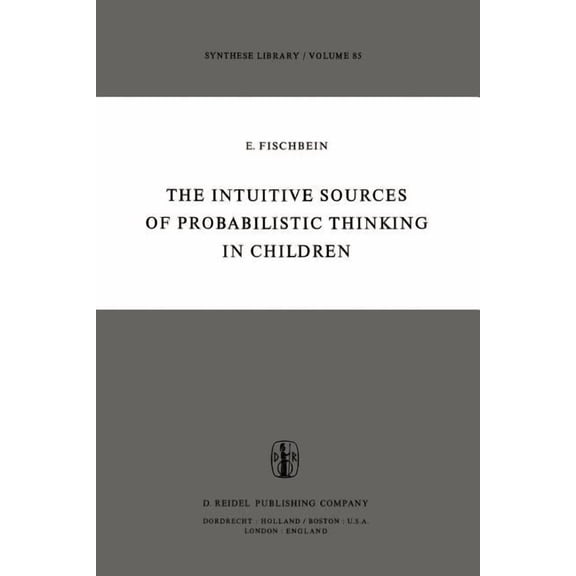 Synthese Library The Intuitive Sources of Probabilistic Thinking in Children, Book 85, (Paperback)