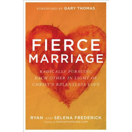 Fierce Marriage : Radically Pursuing Each Other in Light of Christ's Relentless (Best Christian Marriage Conferences)