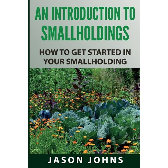 Inspiring Gardening Ideas An Introduction to Smallholdings: Getting Started On Your Smallholding, Book 37, (Paperback)