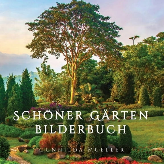 Schöner Gärten Bilderbuch: Demenz Beschäftigung für Senioren mit Demenzkranke und Alzheimer. Kein Text, (Paperback)