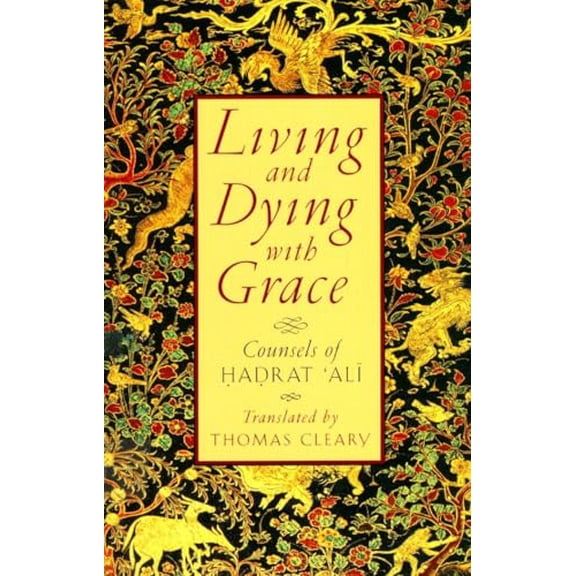 Pre-Owned Living and Dying with Grace: Counsels of Hadrat 'Ali (Paperback) 1570622116 9781570622113