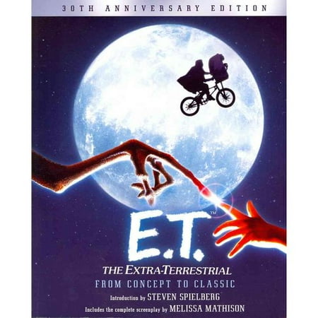 E.T.: The Extra-Terrestrial from Concept to Classic: The Illustrated Story of the Film and the Filmmakers