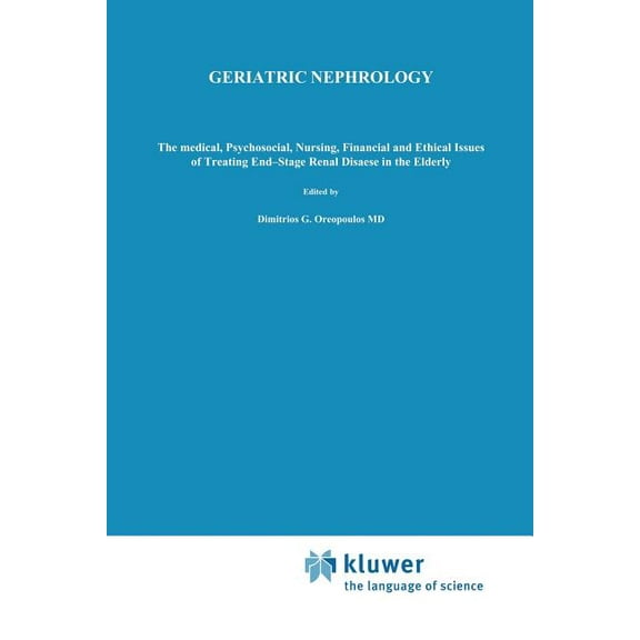 Developments in Nephrology Geriatric Nephrology: The Medical, Psychosocial, Nursing, Financial and Ethical Issues of Treating End-Stage Renal Disea, Book 12, (Paperback)