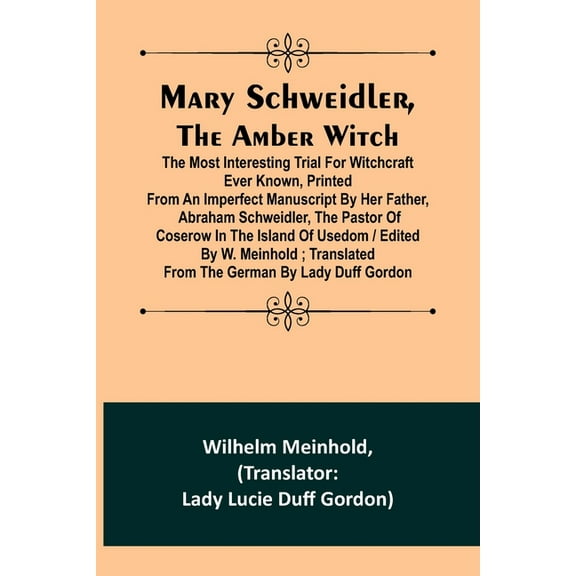 Mary Schweidler, the amber witch; The most interesting trial for witchcraft ever known, printed from an imperfect manusc, (Paperback)