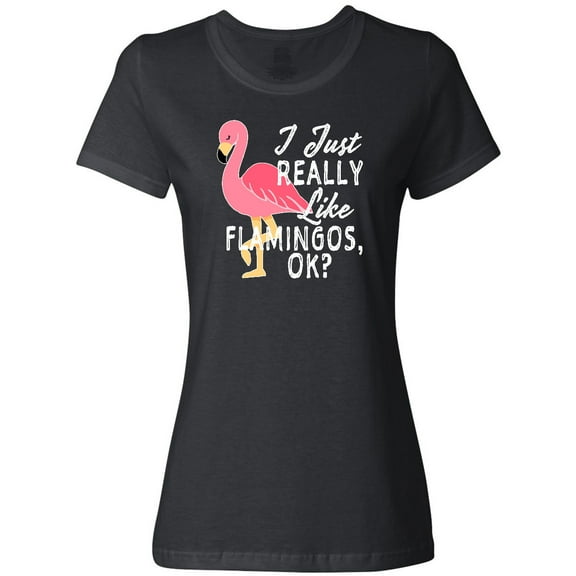 Inktastic I Just Really Like Flamingos Ok with Pink Flamingo Women's T-Shirt