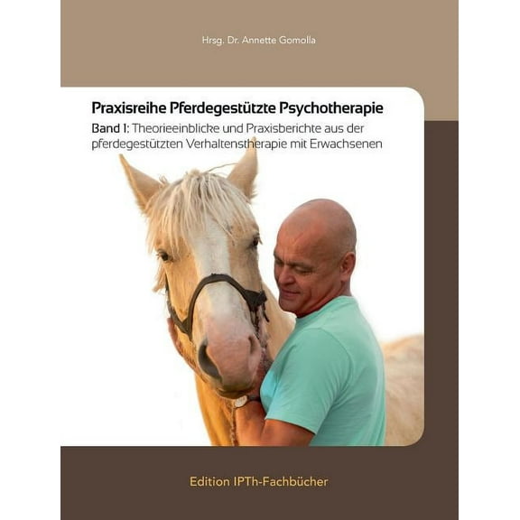 Praxisreihe PferdegestÃ¼tzte Psychotherapie: Band 1: Theorieeinblicke und Praxisberichte aus der pferdegestÃ¼tzten Verhalt, (Paperback)