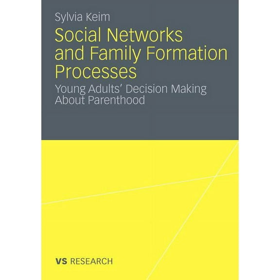 Social Networks and Family Formation Processes: Young Adults' Decision Making about Parenthood, (Paperback)