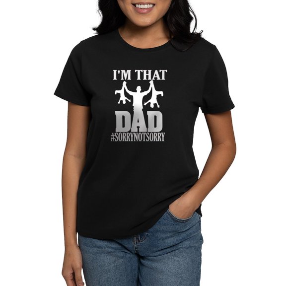 CafePress - I'M That Dad Sorry Not Sorry Fathers D T Shirt - Women's Traditional Fit Dark T-Shirt