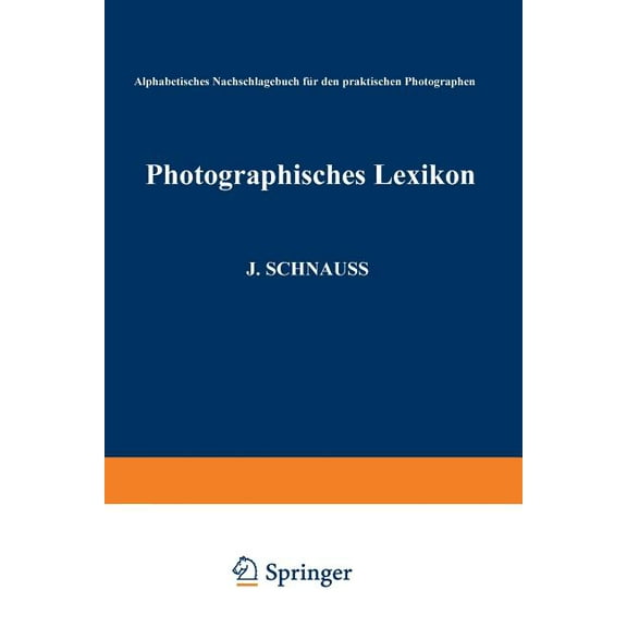Photographisches Lexikon: Alphabetisches Nachschlagebuch Für Den Praktischen Photographen, (Paperback)