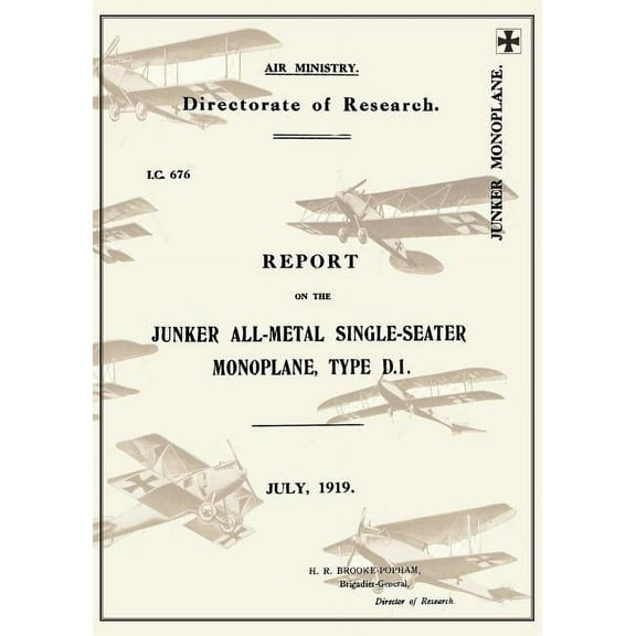 REPORT ON THE JUNKER ALL-METAL SINGLE-SEATER MONOPLANE TYPE D.1., July 1919Reports on German Aircraft 15, (Paperback)