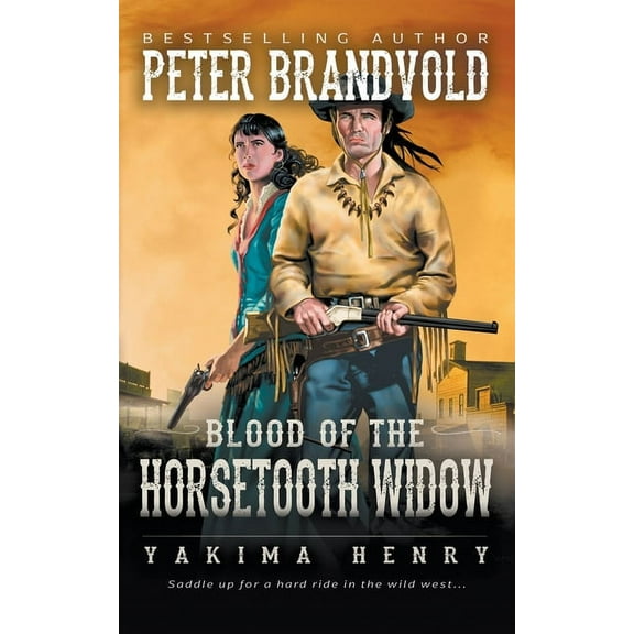 Yakima Henry Blood of the Horsetooth Widow: A Western Fiction Classic, Book 12, (Paperback)
