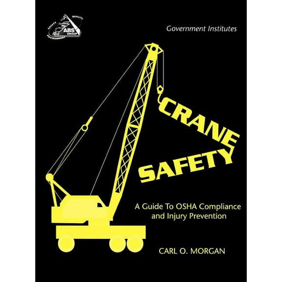 Crane Safety: A Guide to OSHA Compliance and Injury Prevention, (Paperback)