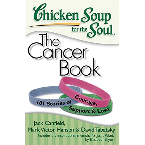 Pre-Owned Chicken Soup for the Soul: The Cancer Book: 101 Stories of Courage, Support & Love, 9781935096306, 1935096303, Paperback, 1 edition