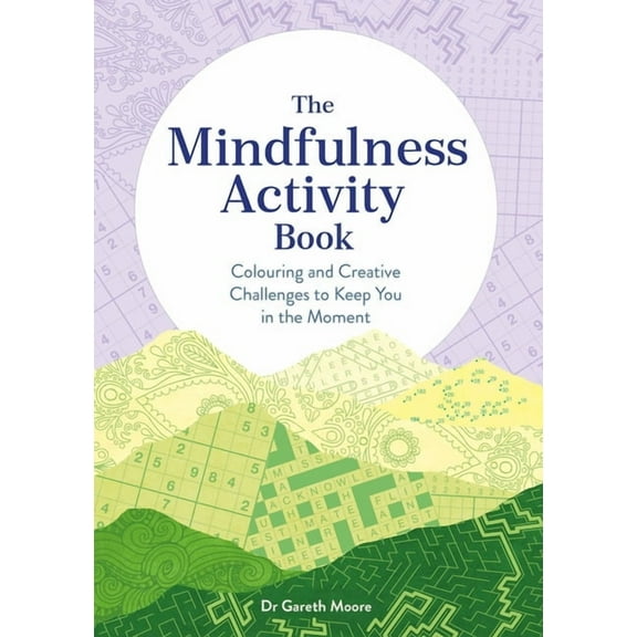 The Mindfulness Activity Book: Colouring and Creative Challenges to Keep You in the Moment, (Paperback)