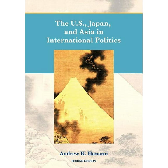 The U.S., Japan, and Asia in International Politics (Second Edition), (Paperback)